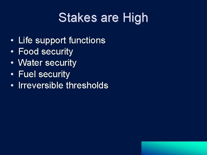 Stakes are High • • • Life support functions Food security Water security Fuel