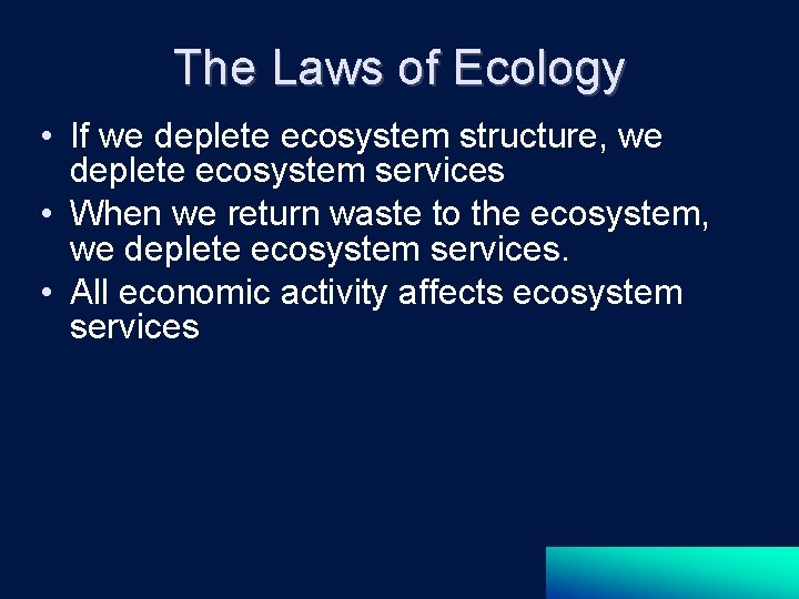 The Laws of Ecology • If we deplete ecosystem structure, we deplete ecosystem services