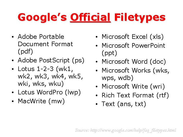 Google’s Official Filetypes • Adobe Portable Document Format (pdf) • Adobe Post. Script (ps)