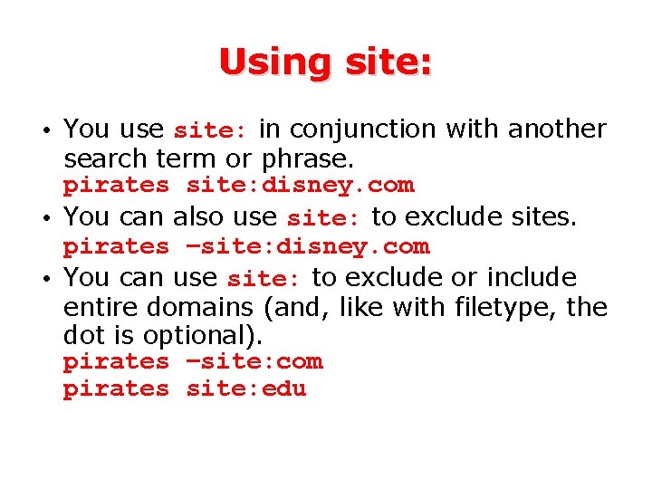 Using site: • You use site: in conjunction with another search term or phrase.