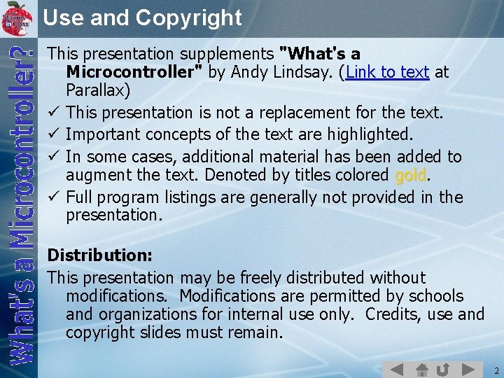 Use and Copyright This presentation supplements "What's a Microcontroller" by Andy Lindsay. (Link to