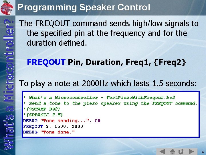 Programming Speaker Control The FREQOUT command sends high/low signals to the specified pin at
