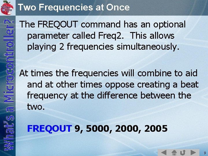 Two Frequencies at Once The FREQOUT command has an optional parameter called Freq 2.