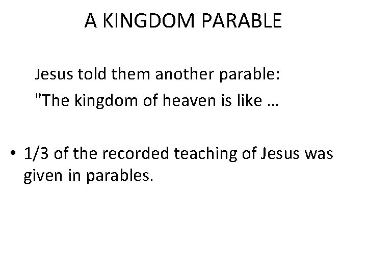 A KINGDOM PARABLE Jesus told them another parable: "The kingdom of heaven is like