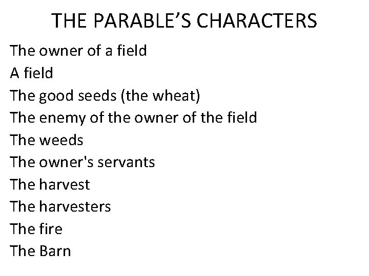 THE PARABLE’S CHARACTERS The owner of a field A field The good seeds (the