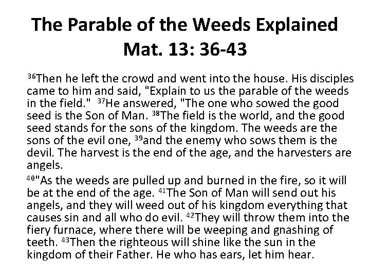 The Parable of the Weeds Explained Mat. 13: 36 -43 36 Then he left