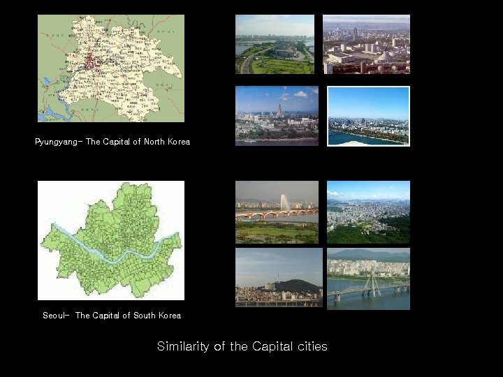 Pyungyang- The Capital of North Korea Seoul- The Capital of South Korea Similarity of