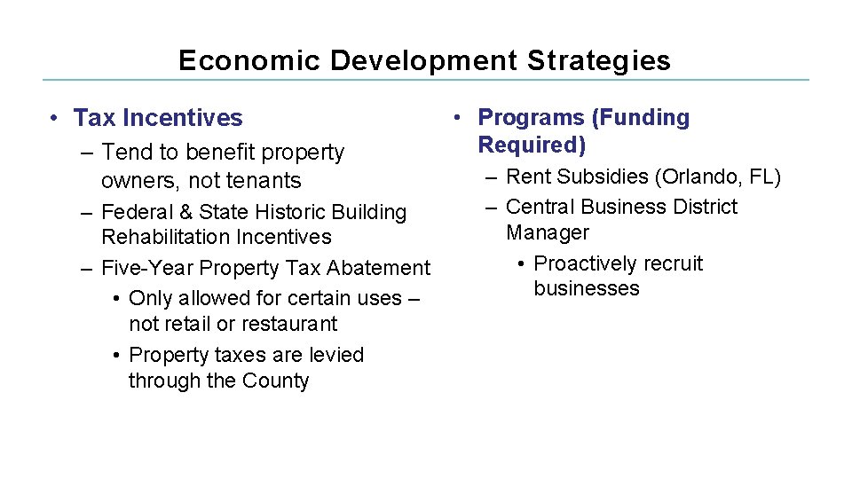 Economic Development Strategies • Tax Incentives – Tend to benefit property owners, not tenants