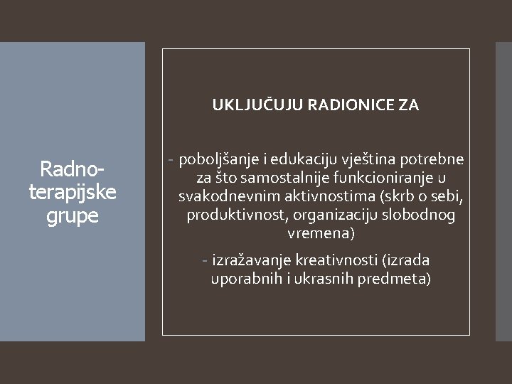 UKLJUČUJU RADIONICE ZA Radnoterapijske grupe - poboljšanje i edukaciju vještina potrebne za što samostalnije