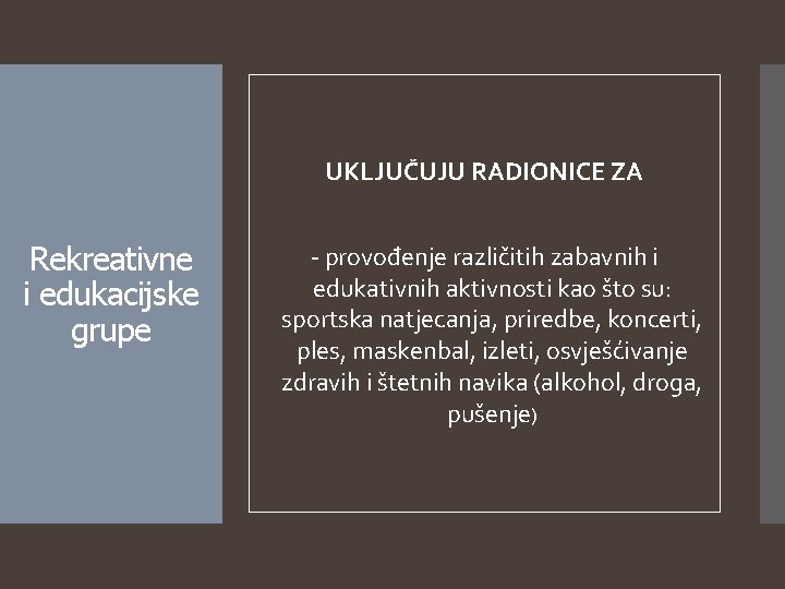 UKLJUČUJU RADIONICE ZA Rekreativne i edukacijske grupe - provođenje različitih zabavnih i edukativnih aktivnosti