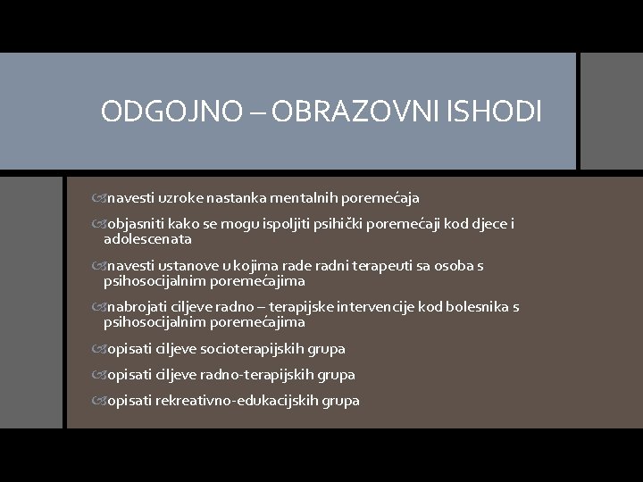 ODGOJNO – OBRAZOVNI ISHODI navesti uzroke nastanka mentalnih poremećaja objasniti kako se mogu ispoljiti