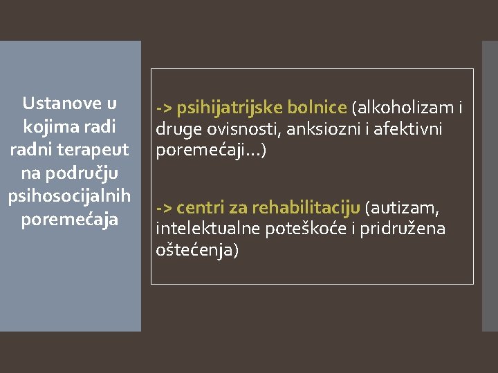 Ustanove u kojima radi radni terapeut na području psihosocijalnih poremećaja -> psihijatrijske bolnice (alkoholizam