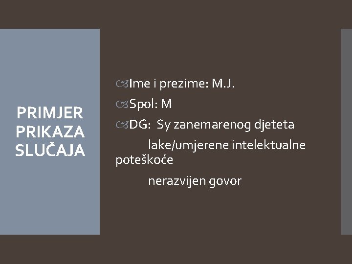 PRIMJER PRIKAZA SLUČAJA Ime i prezime: M. J. Spol: M DG: Sy zanemarenog djeteta