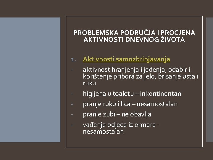 PROBLEMSKA PODRUČJA I PROCJENA AKTIVNOSTI DNEVNOG ŽIVOTA 1. Aktivnosti samozbrinjavanja - aktivnost hranjenja i