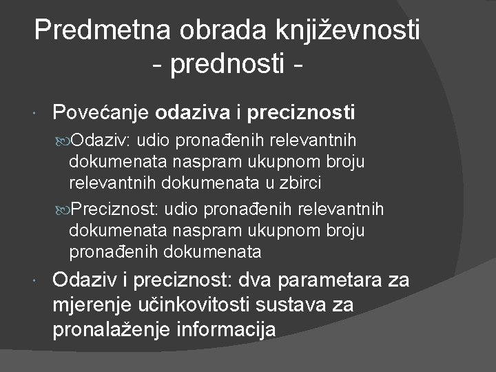 Predmetna obrada književnosti - prednosti Povećanje odaziva i preciznosti Odaziv: udio pronađenih relevantnih dokumenata