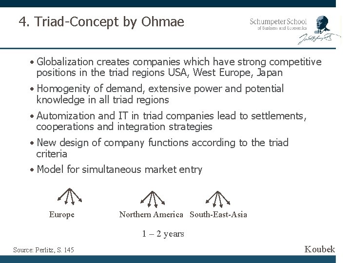 4. Triad-Concept by Ohmae • Globalization creates companies which have strong competitive positions in