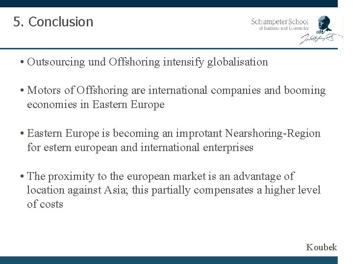 5. Conclusion • Outsourcing und Offshoring intensify globalisation • Motors of Offshoring are international