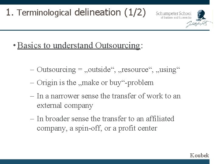 1. Terminological delineation (1/2) • Basics to understand Outsourcing: – Outsourcing = „outside“, „resource“,