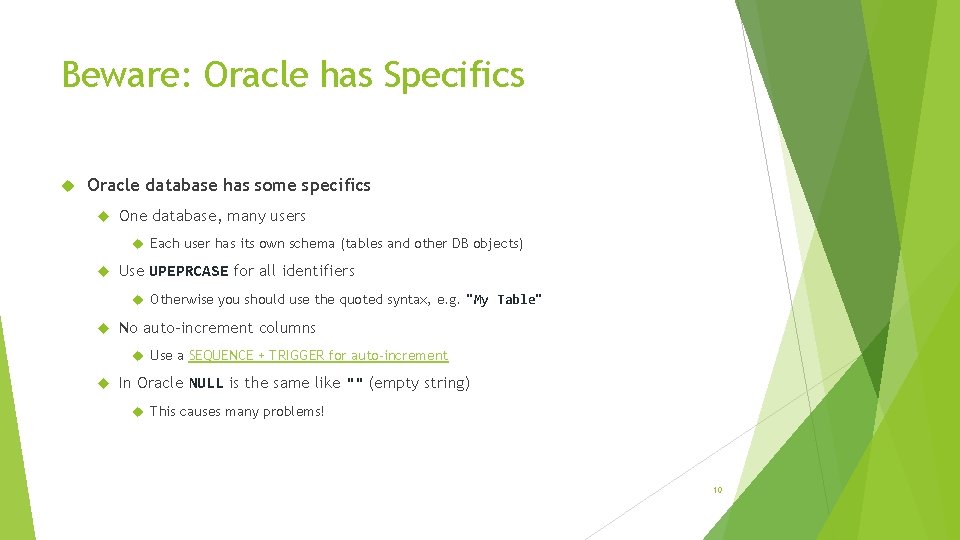 Beware: Oracle has Specifics Oracle database has some specifics One database, many users Each