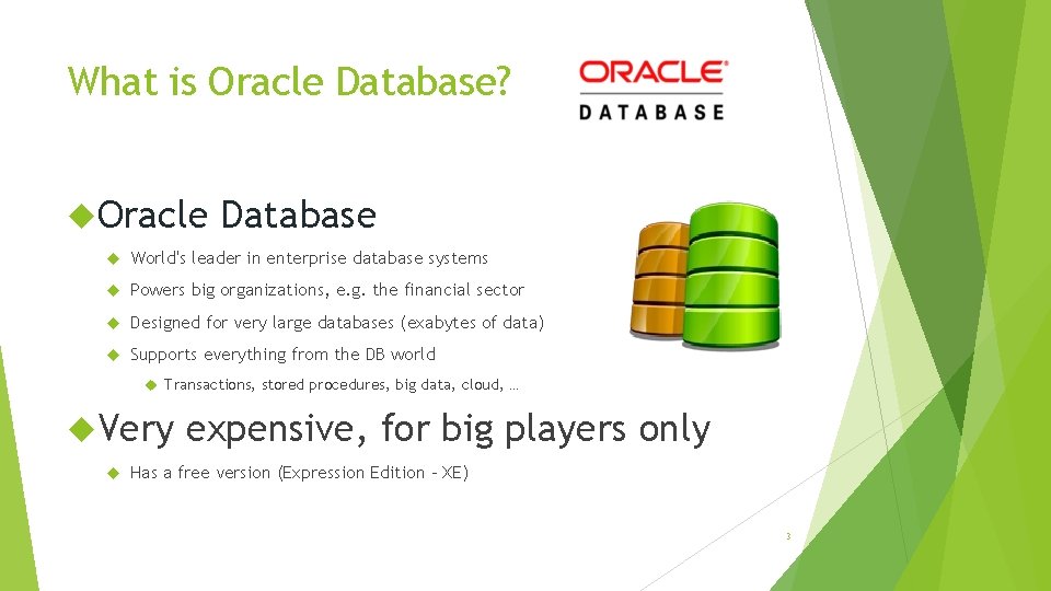 What is Oracle Database? Oracle Database World's leader in enterprise database systems Powers big