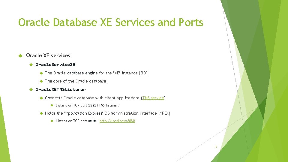 Oracle Database XE Services and Ports Oracle XE services Oracle. Service. XE The Oracle