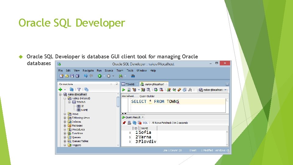 Oracle SQL Developer is database GUI client tool for managing Oracle databases 7 