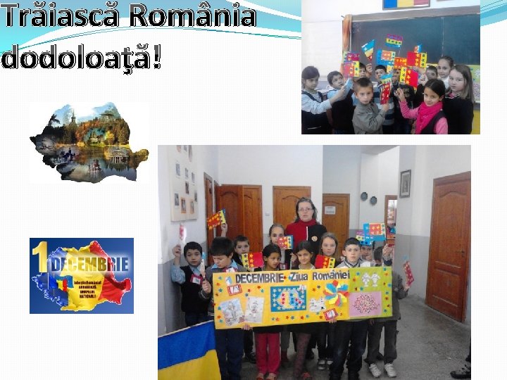Trăiască România dodoloaţă! 