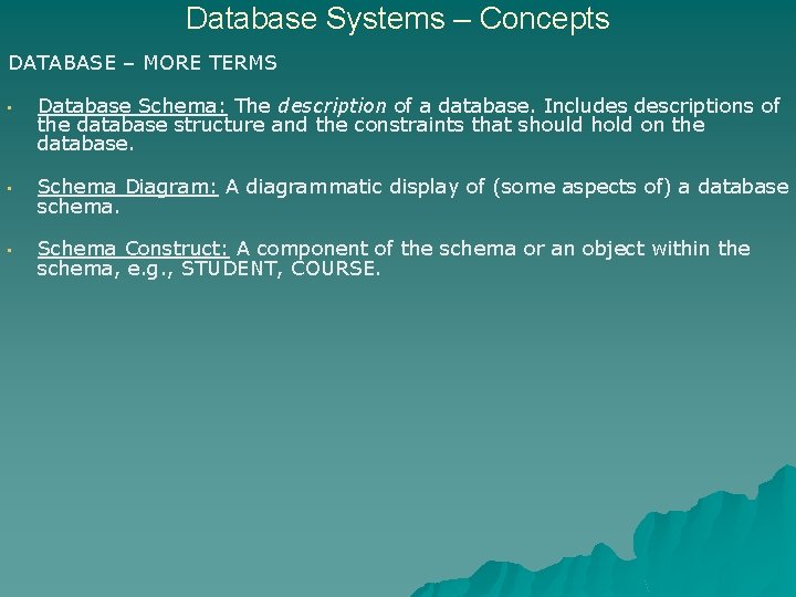 Database Systems – Concepts DATABASE – MORE TERMS • Database Schema: The description of