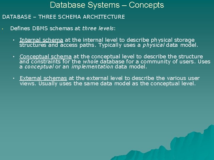Database Systems – Concepts DATABASE – THREE SCHEMA ARCHITECTURE • Defines DBMS schemas at