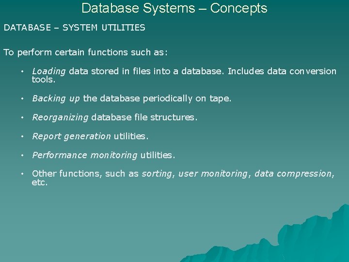 Database Systems – Concepts DATABASE – SYSTEM UTILITIES To perform certain functions such as: