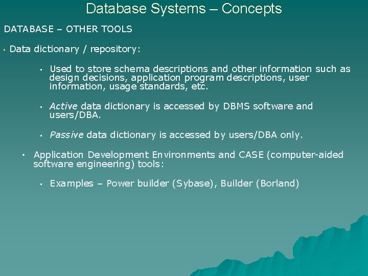 Database Systems – Concepts DATABASE – OTHER TOOLS • Data dictionary / repository: •
