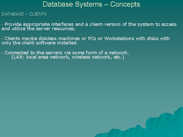 Database Systems – Concepts DATABASE – CLIENTS Provide appropriate interfaces and a client-version of