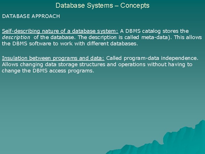 Database Systems – Concepts DATABASE APPROACH Self-describing nature of a database system: A DBMS
