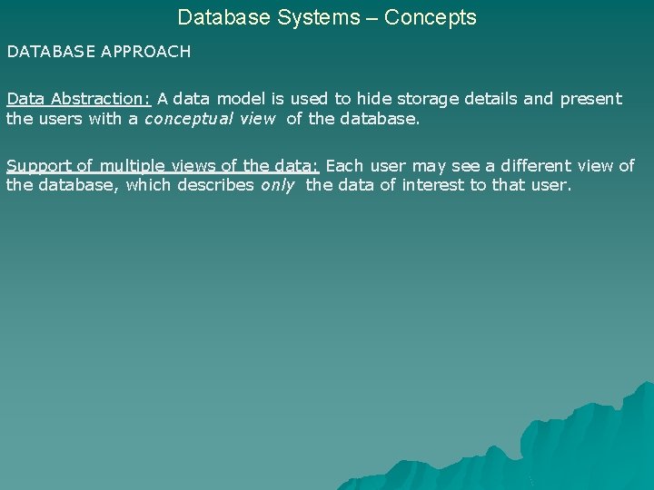 Database Systems – Concepts DATABASE APPROACH Data Abstraction: A data model is used to