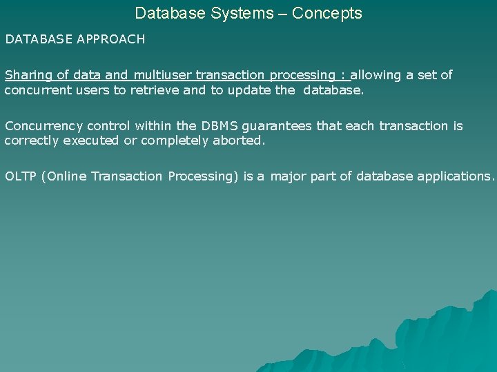 Database Systems – Concepts DATABASE APPROACH Sharing of data and multiuser transaction processing :