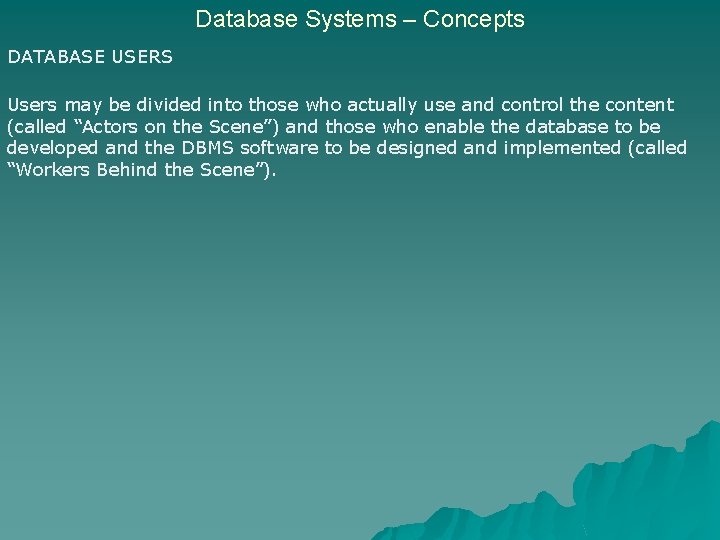 Database Systems – Concepts DATABASE USERS Users may be divided into those who actually