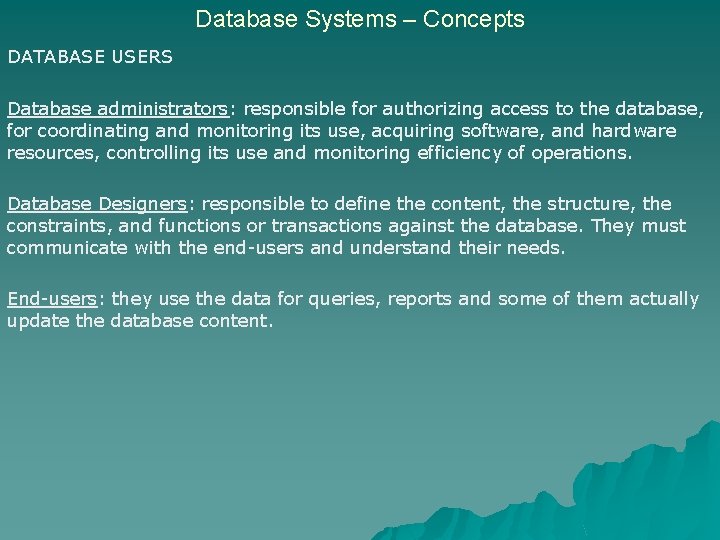 Database Systems – Concepts DATABASE USERS Database administrators: responsible for authorizing access to the