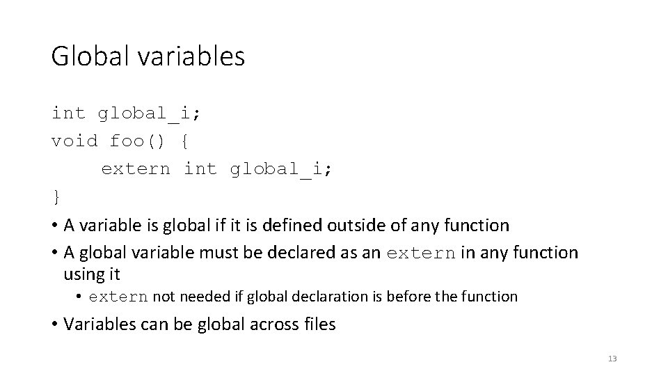 Global variables int global_i; void foo() { extern int global_i; } • A variable