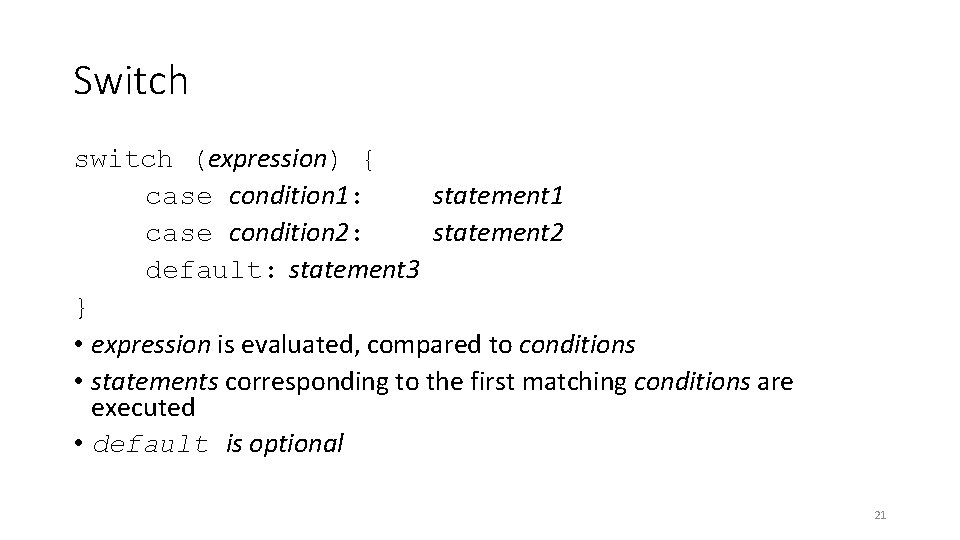 Switch switch (expression) { case condition 1: statement 1 case condition 2: statement 2