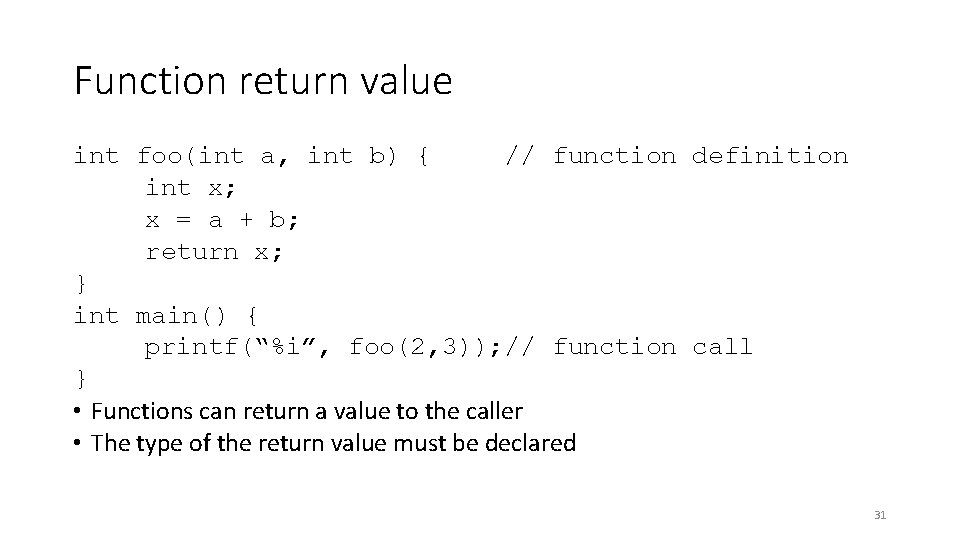 Function return value int foo(int a, int b) { // function definition int x;
