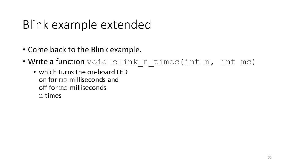 Blink example extended • Come back to the Blink example. • Write a function