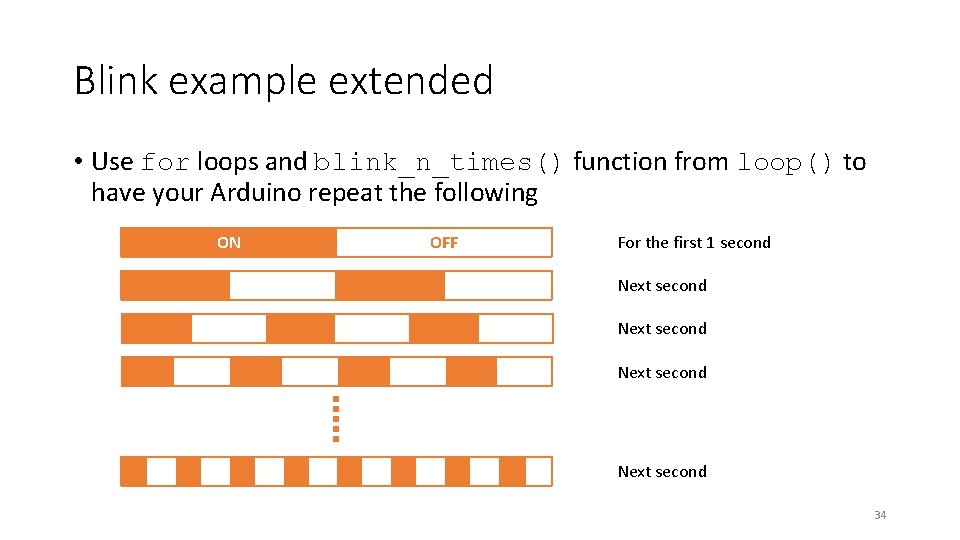 Blink example extended • Use for loops and blink_n_times() function from loop() to have