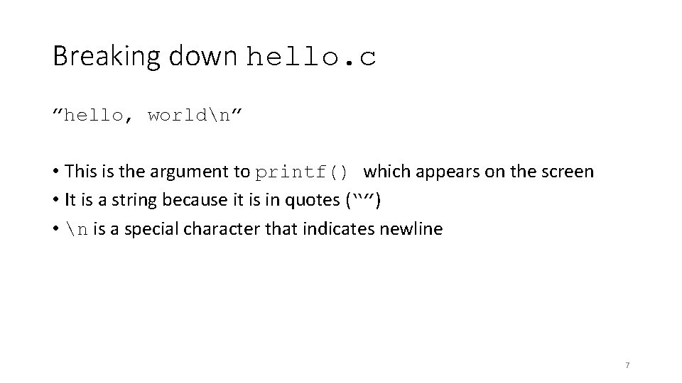 Breaking down hello. c ”hello, worldn” • This is the argument to printf() which