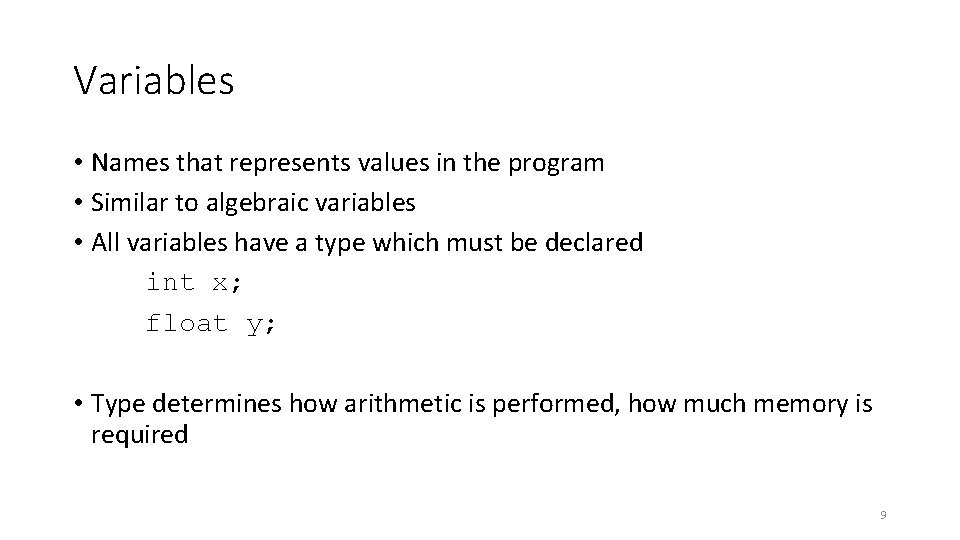 Variables • Names that represents values in the program • Similar to algebraic variables