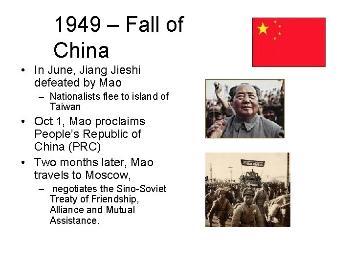 1949 – Fall of China • In June, Jiang Jieshi defeated by Mao –