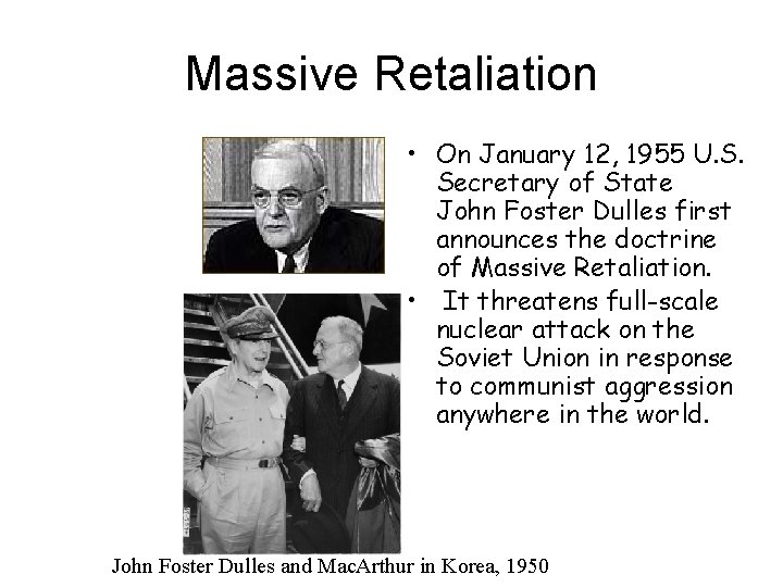 Massive Retaliation • On January 12, 1955 U. S. Secretary of State John Foster
