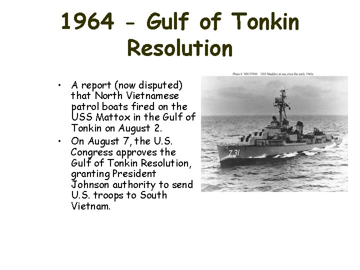 1964 - Gulf of Tonkin Resolution • A report (now disputed) that North Vietnamese