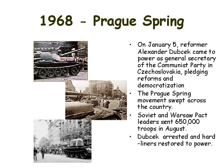 1968 - Prague Spring • On January 5, reformer Alexander Dubcek came to power