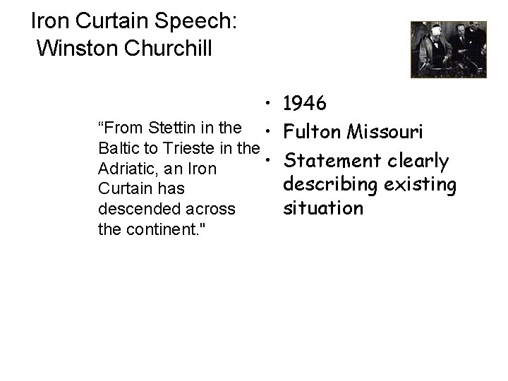 Iron Curtain Speech: Winston Churchill • 1946 “From Stettin in the • Fulton Missouri