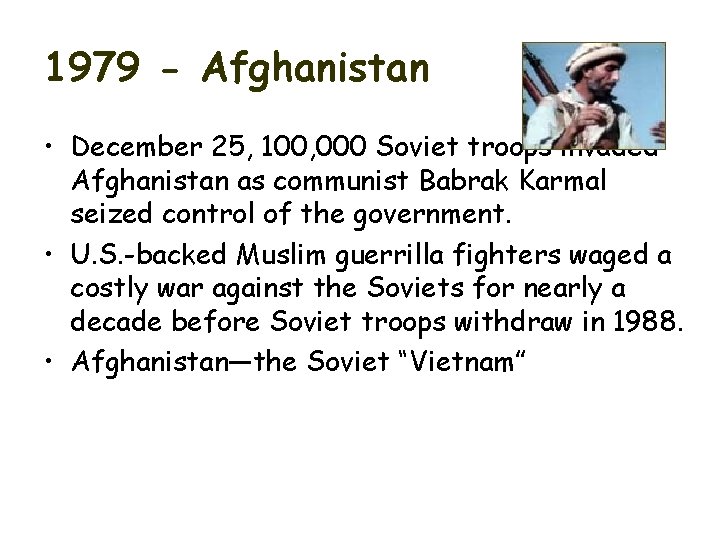 1979 - Afghanistan • December 25, 100, 000 Soviet troops invaded Afghanistan as communist